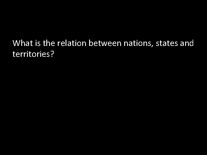 What is the relation between nations, states and territories? 