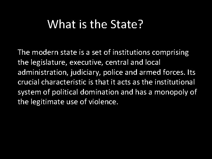 What is the State? The modern state is a set of institutions comprising the