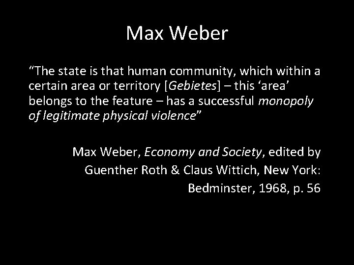 Max Weber “The state is that human community, which within a certain area or