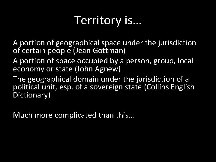 Territory is… A portion of geographical space under the jurisdiction of certain people (Jean