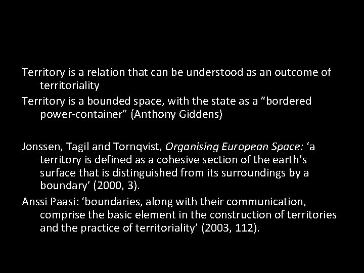 Territory is a relation that can be understood as an outcome of territoriality Territory