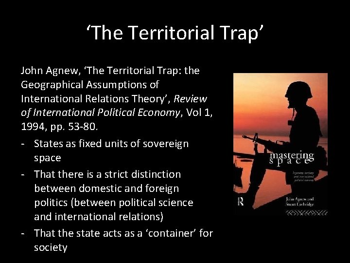 ‘The Territorial Trap’ John Agnew, ‘The Territorial Trap: the Geographical Assumptions of International Relations