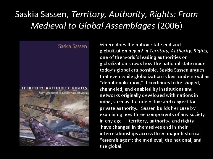 Saskia Sassen, Territory, Authority, Rights: From Medieval to Global Assemblages (2006) Where does the