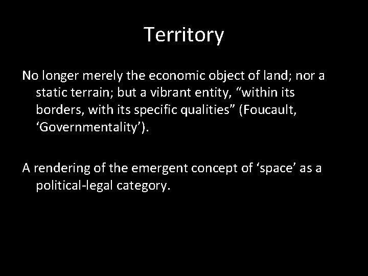 Territory No longer merely the economic object of land; nor a static terrain; but