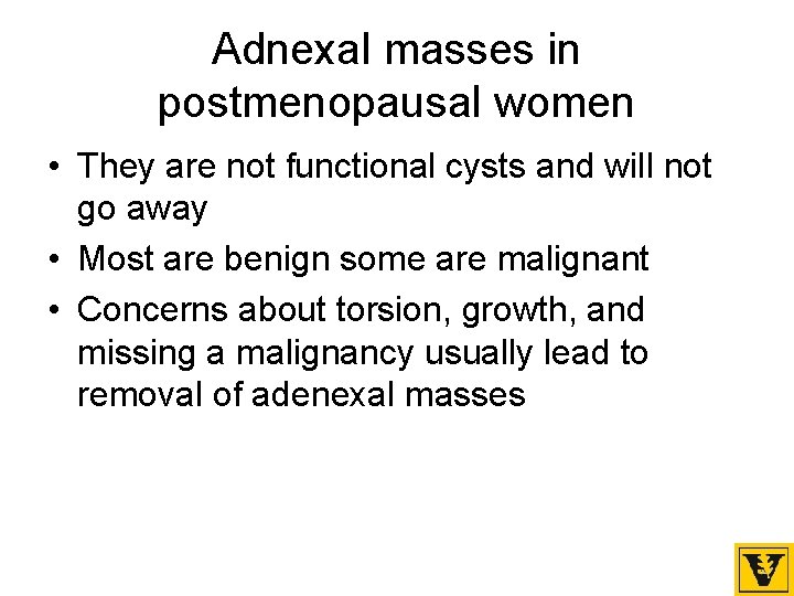 Adnexal masses in postmenopausal women • They are not functional cysts and will not