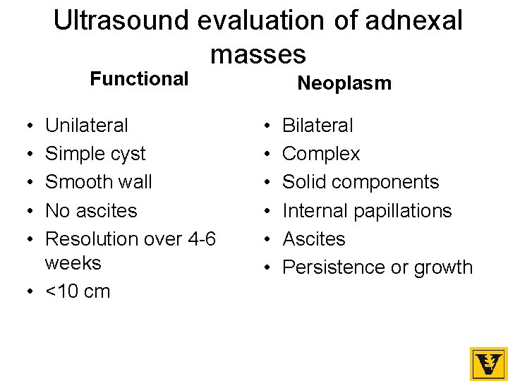 Ultrasound evaluation of adnexal masses Functional • • • Unilateral Simple cyst Smooth wall