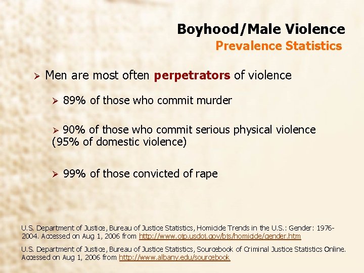 Boyhood/Male Violence Prevalence Statistics Ø Men are most often perpetrators of violence Ø 89%