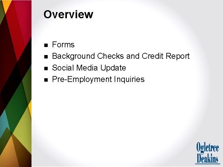 Overview n n Forms Background Checks and Credit Report Social Media Update Pre-Employment Inquiries