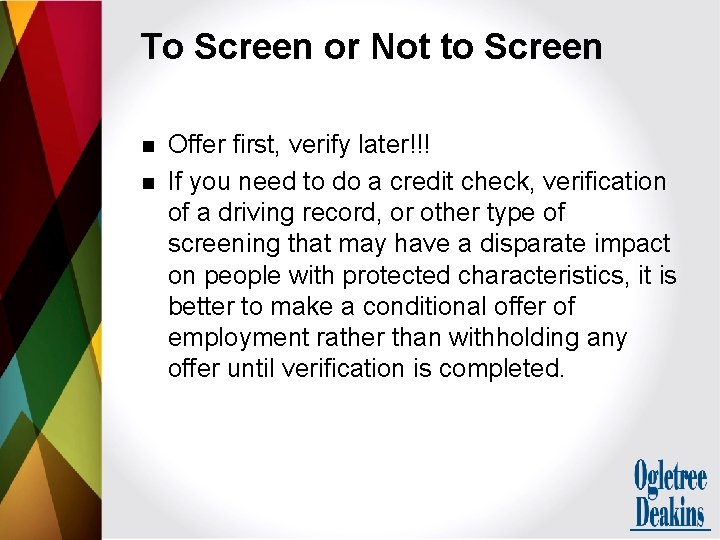 To Screen or Not to Screen n n Offer first, verify later!!! If you