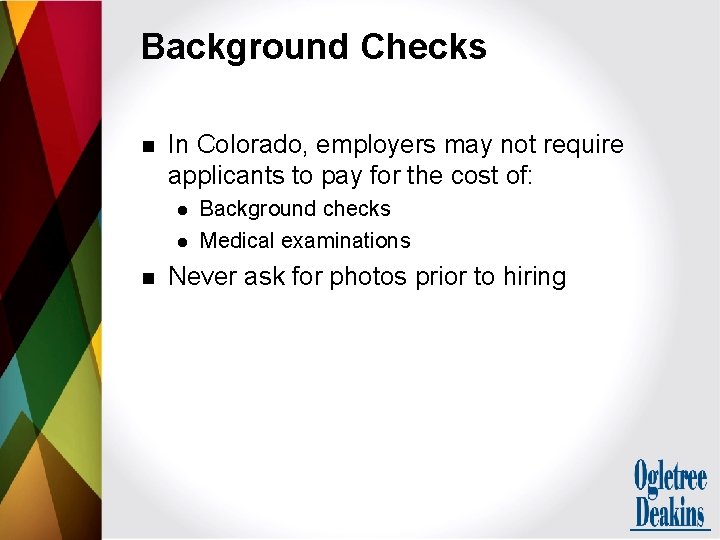 Background Checks n In Colorado, employers may not require applicants to pay for the