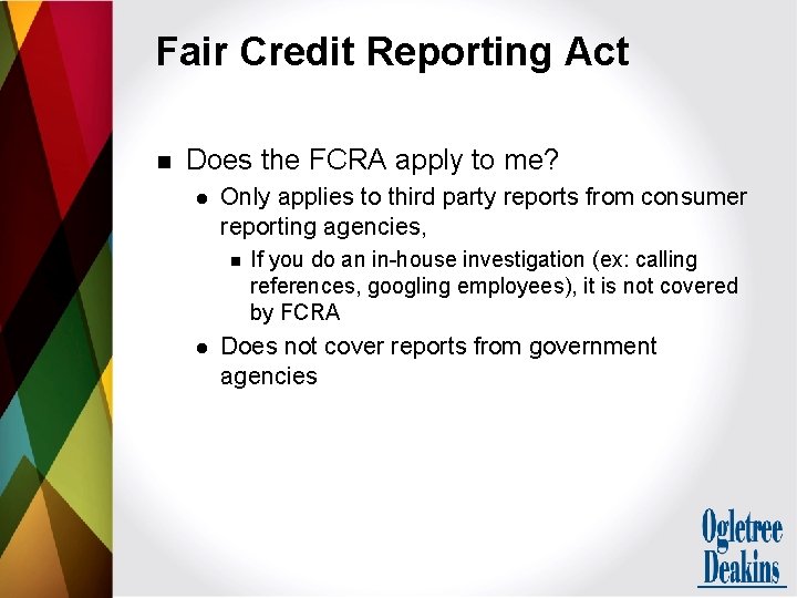 Fair Credit Reporting Act n Does the FCRA apply to me? l Only applies