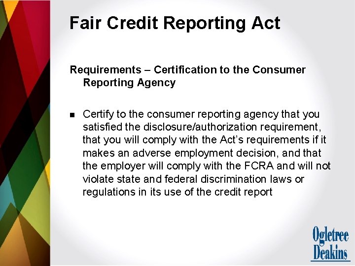 Fair Credit Reporting Act Requirements – Certification to the Consumer Reporting Agency n Certify