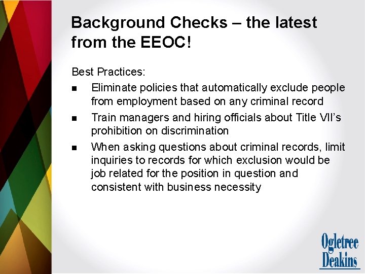 Background Checks – the latest from the EEOC! Best Practices: n Eliminate policies that