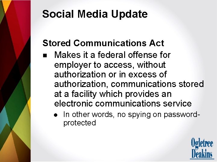 Social Media Update Stored Communications Act n Makes it a federal offense for employer