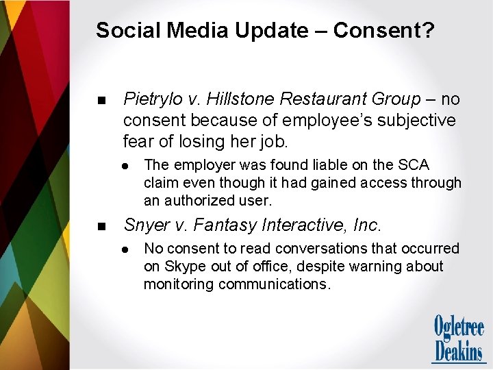 Social Media Update – Consent? n Pietrylo v. Hillstone Restaurant Group – no consent