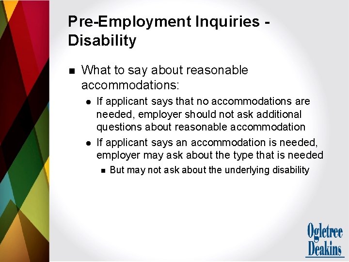 Pre-Employment Inquiries Disability n What to say about reasonable accommodations: l l If applicant