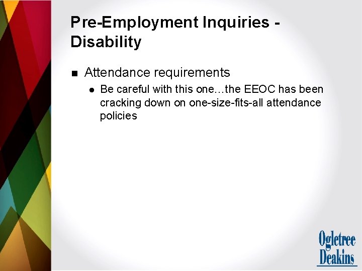 Pre-Employment Inquiries Disability n Attendance requirements l Be careful with this one…the EEOC has