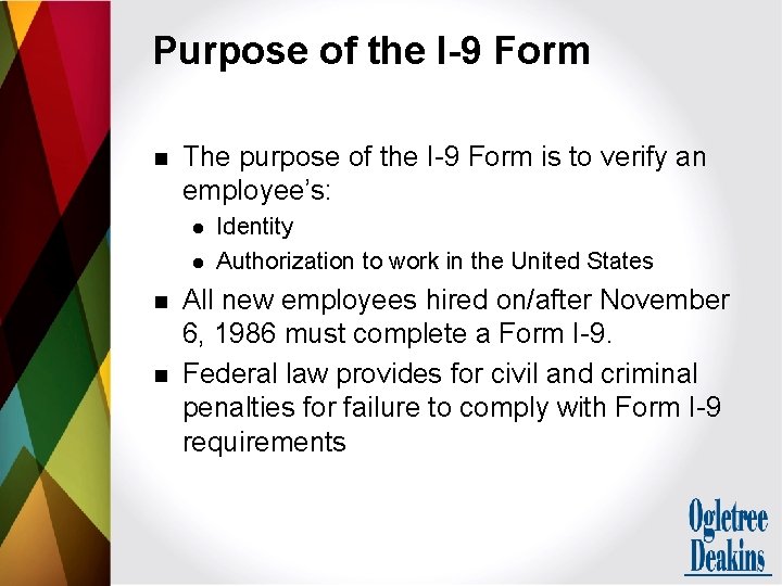 Purpose of the I-9 Form n The purpose of the I-9 Form is to
