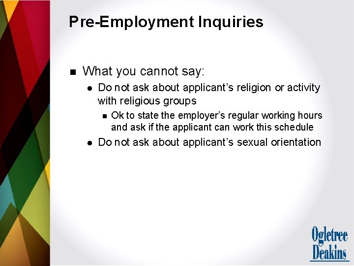 Pre-Employment Inquiries n What you cannot say: l Do not ask about applicant’s religion