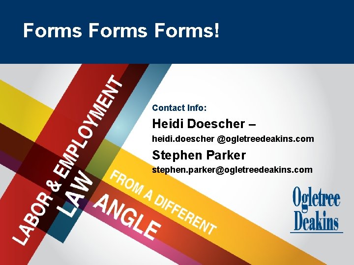 Goes Here Forms Title Forms! Contact Info: Heidi Doescher – heidi. doescher @ogletreedeakins. com