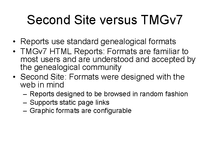 Second Site versus TMGv 7 • Reports use standard genealogical formats • TMGv 7