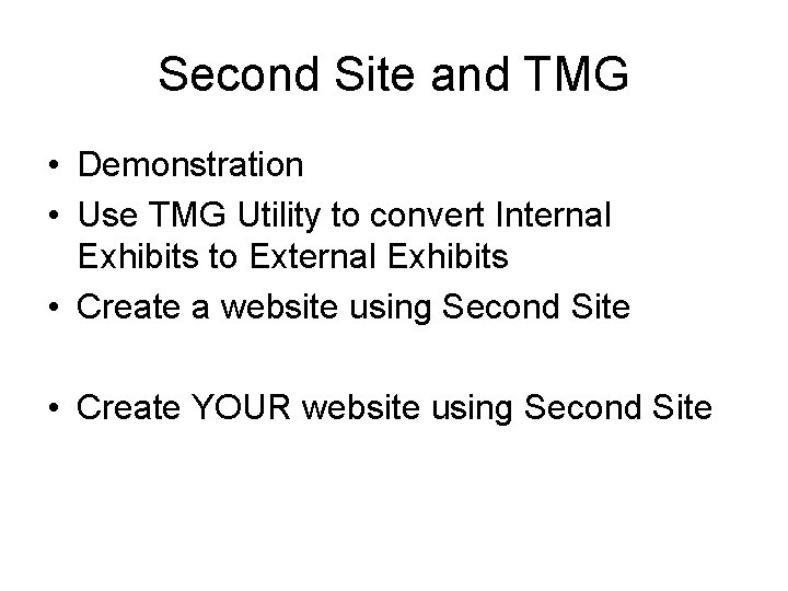 Second Site and TMG • Demonstration • Use TMG Utility to convert Internal Exhibits