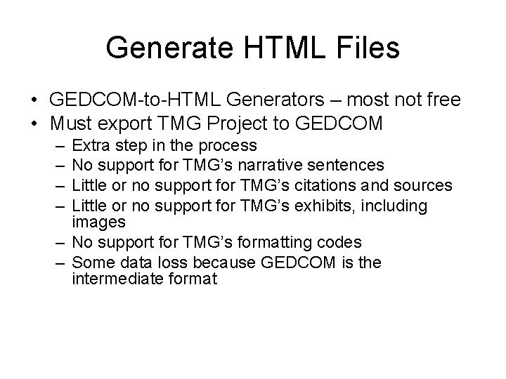Generate HTML Files • GEDCOM-to-HTML Generators – most not free • Must export TMG
