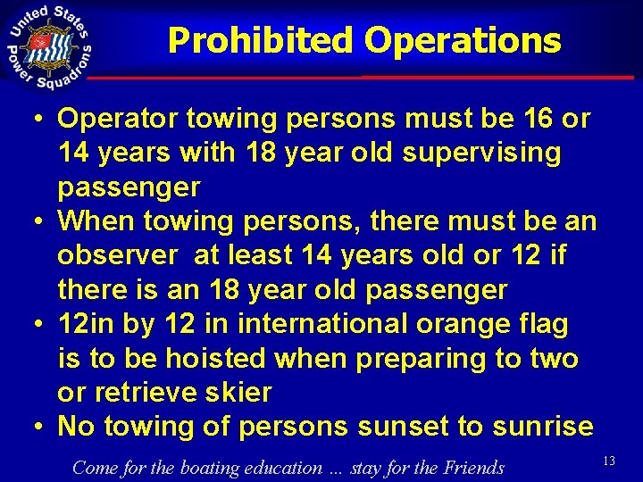 Prohibited Operations • Operator towing persons must be 16 or 14 years with 18