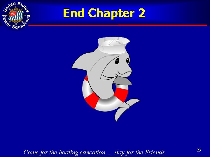 End Chapter 2 Come for the boating education … stay for the Friends 23