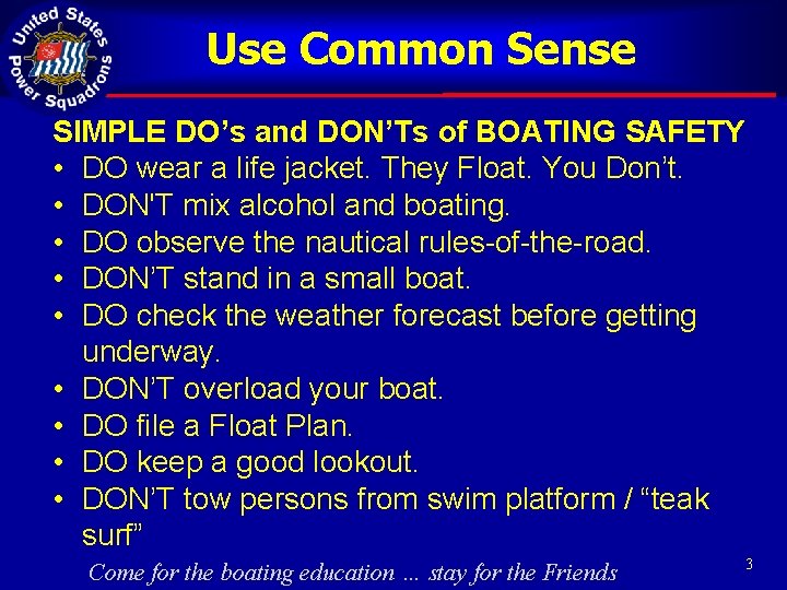 Use Common Sense SIMPLE DO’s and DON’Ts of BOATING SAFETY • DO wear a
