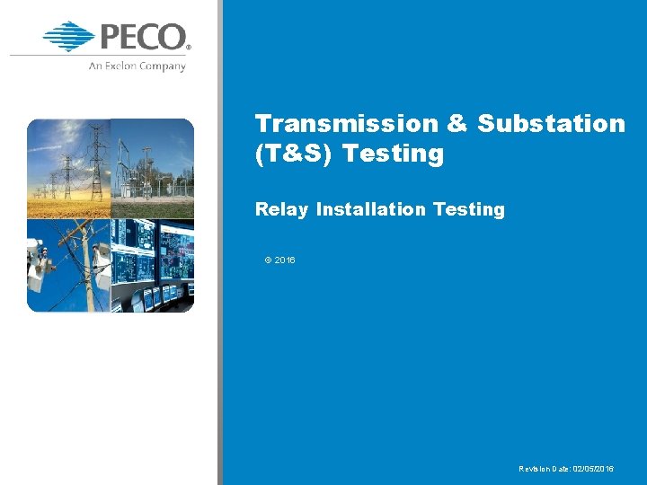 Transmission & Substation (T&S) Testing Relay Installation Testing © 2016 Revision Date: 02/05/2016 
