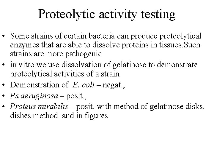Proteolytic activity testing • Some strains of certain bacteria can produce proteolytical enzymes that
