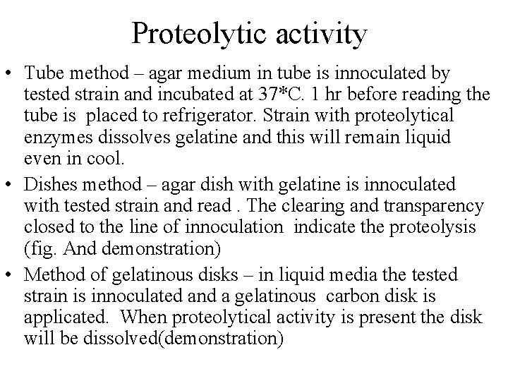Proteolytic activity • Tube method – agar medium in tube is innoculated by tested
