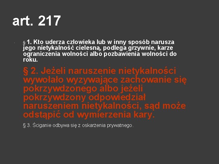 art. 217 § 1. Kto uderza człowieka lub w inny sposób narusza jego nietykalność