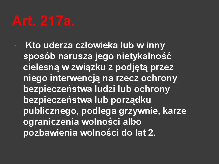 Art. 217 a. Kto uderza człowieka lub w inny sposób narusza jego nietykalność cielesną