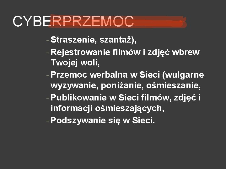 CYBERPRZEMOC - Straszenie, szantaż), - Rejestrowanie filmów i zdjęć wbrew Twojej woli, - Przemoc