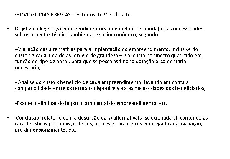 PROVIDÊNCIAS PRÉVIAS – Estudos de Viabilidade • Objetivo: eleger o(s) empreendimento(s) que melhor responda(m)