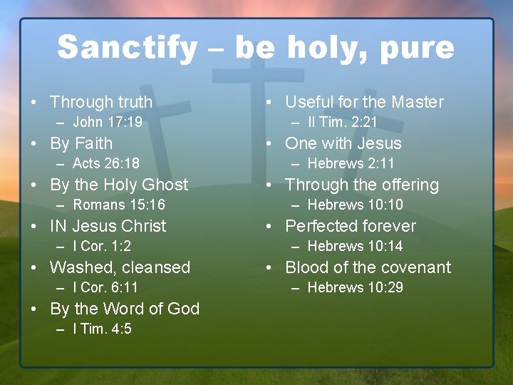 Sanctify – be holy, pure • Through truth – John 17: 19 • By