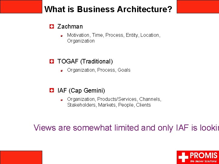 What is Business Architecture? Zachman Motivation, Time, Process, Entity, Location, Organizationess units TOGAF (Traditional)