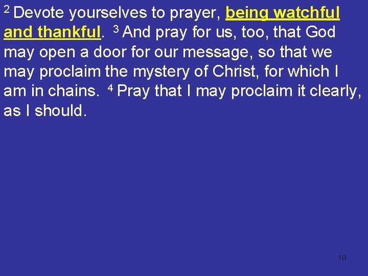 2 Devote yourselves to prayer, being watchful and thankful. 3 And pray for us,
