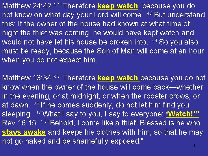 Matthew 24: 42 42 “Therefore keep watch, because you do not know on what