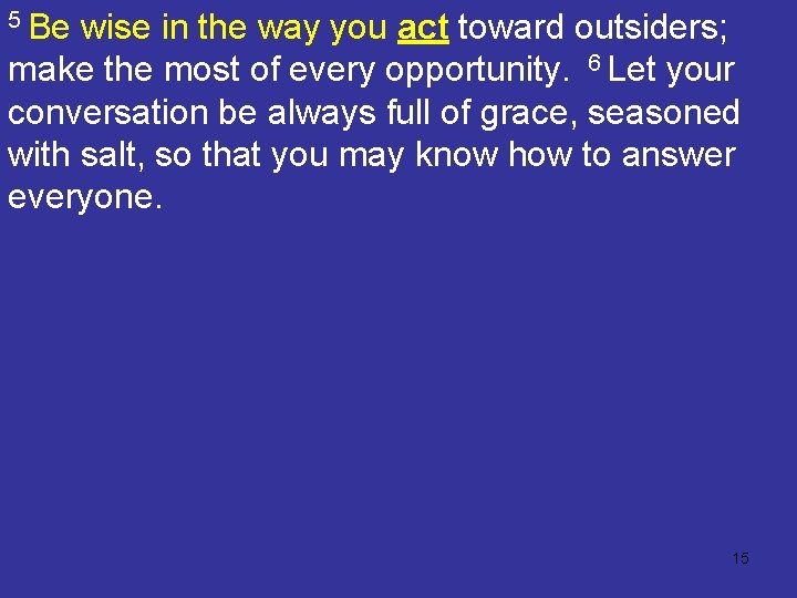 5 Be wise in the way you act toward outsiders; make the most of