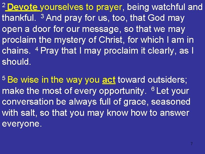 2 Devote yourselves to prayer, being watchful and thankful. 3 And pray for us,