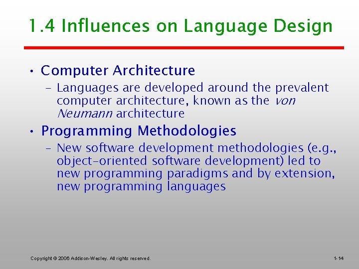 1. 4 Influences on Language Design • Computer Architecture – Languages are developed around