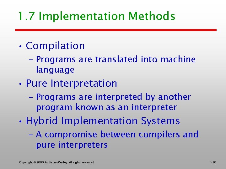 1. 7 Implementation Methods • Compilation – Programs are translated into machine language •