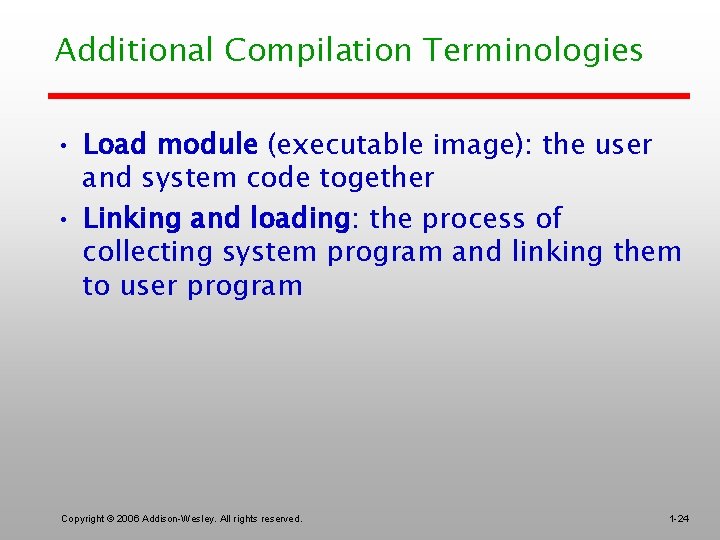 Additional Compilation Terminologies • Load module (executable image): the user and system code together