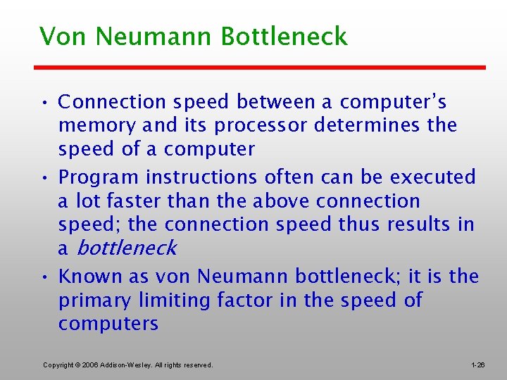 Von Neumann Bottleneck • Connection speed between a computer’s memory and its processor determines