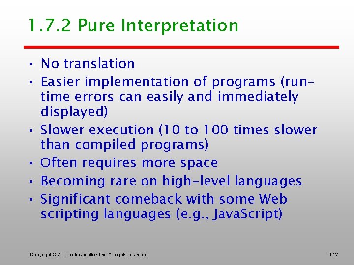 1. 7. 2 Pure Interpretation • No translation • Easier implementation of programs (runtime