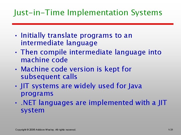 Just-in-Time Implementation Systems • Initially translate programs to an intermediate language • Then compile