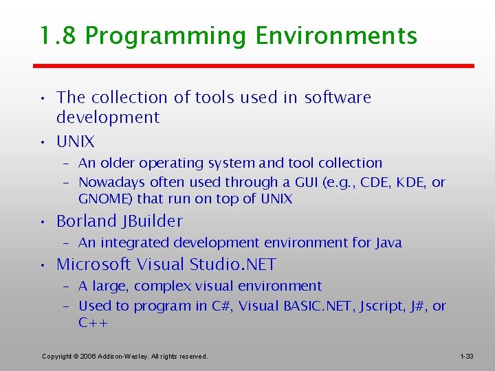 1. 8 Programming Environments • The collection of tools used in software development •